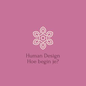 Human Design, stap - voor - stap beginners gids